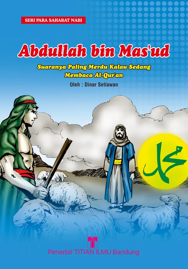 Seri Sahabat Nabi – Abdullah bin Mas’ud : Suaranya Paling Merdu kalau sedang Membaca Al-Qur’an.