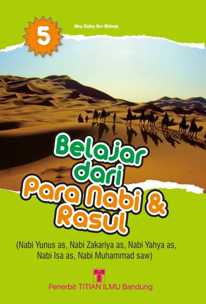 Belajar dari para nabi dan rasul jilid 5 (nabi yusuf as, nabi zakariya as, nabi yahya as, nabi isa, nabi muhammad saw)